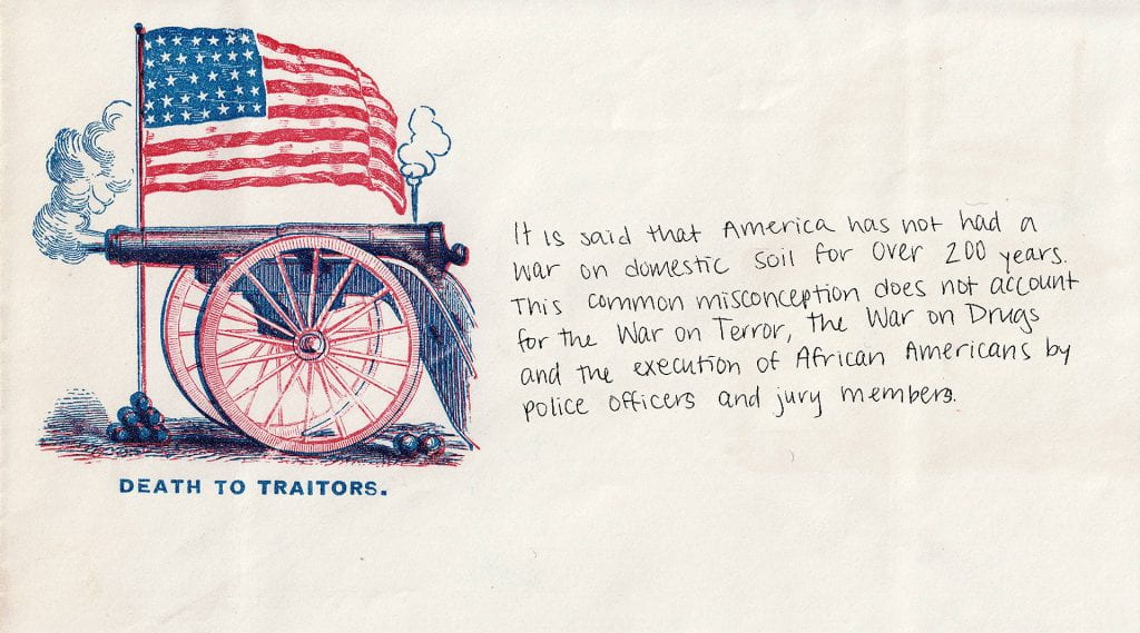 Historical envelope shows the slogan "Death to Traitors" beneath an image of a firing canon and American Flag. Handwritten, contemporary text reads: "It is said that America has not had a war on domestic soil for over 200 years. This common misconception does not account for the War on Terror, the War on Drugs and the execution of African Americans by police officers and jury members.