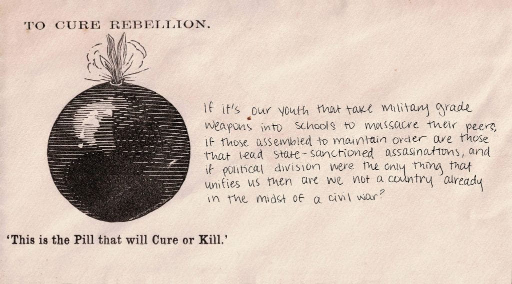 Historical envelope shows the slogan "To Cure Rebellion / 'This is the Pill that will Cure or Kill'" alongside an image of a bomb. Handwritten, contemporary text reads: "If it's our youth that take military grade weapons into schools to massacre their peers, if those assembled to maintain order are those that lead state-sanctioned assassinations, and if political division were the only thing that unifies us then are we not a country already in the midst of a civil war?"