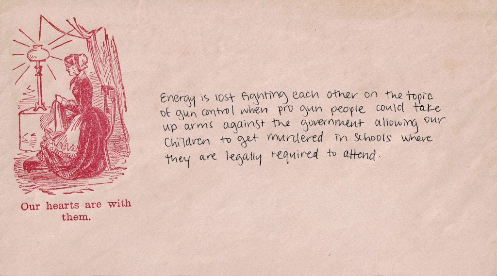 Historical envelope shows the text "Our hearts are with them" beneath a red-toned image of a woman in a cap who is seated and sewing by lamplight. Handwritten, contemporary text reads: "Energy is lost fighting each other on the topic of gun control when pro gun people could take up arms against the government allowing our children to get murdered in schools where they are legally required to attend.